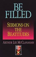 Be Filled: Sermons on the Beatitudes 0687061342 Book Cover