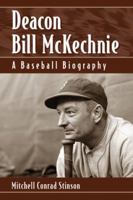 Deacon Bill McKechnie: A Baseball Biography 0786460660 Book Cover
