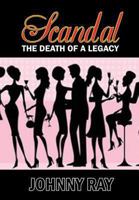 Scandal: The Death of a Legacy 149441953X Book Cover