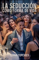 La Seducción Como Forma de Vida (Pickup Artist) (Spanish Edition) B0FB16ZX4W Book Cover