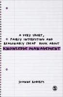 A Very Short, Fairly Interesting and Reasonably Cheap Book about Knowledge Management 0857022474 Book Cover