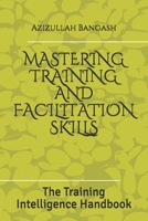 Mastering Training and Facilitation Skills: The Training Intelligence Handbook B08S2NNSLW Book Cover