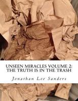 Unseen Miracles Volume 2: The Truth is in The Trash 1494412616 Book Cover