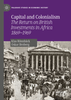 Capital and Colonialism: The Return on British Investments in Africa 1869–1969 (Palgrave Studies in Economic History) 3030197107 Book Cover