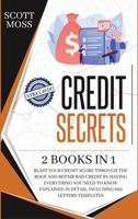 Credit Secrets: 2 books in 1 - Blast Your Credit Score Through The Roof And Repair Bad Credit By Having Everything You Need To Know Explained In Detail, Including 609 Letters Templates 1801680701 Book Cover