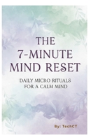 The 7-Minute Mind Reset: Daily Micro Rituals for a Calm Mind B0FV4Q6D6T Book Cover