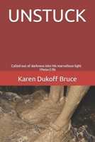 UNSTUCK: Called out of darkness into His marvellous light 1Peter2:9b B0GY61JBDX Book Cover