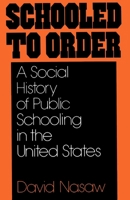 Schooled to Order: A Social History of Public Schooling in the United States 0195028929 Book Cover
