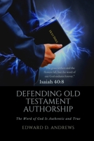 DEFENDING OLD TESTAMENT AUTHORSHIP: The Word of God Is Authentic and True 1945757655 Book Cover