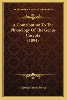 A Contribution To The Physiology Of The Genus Cuscuta 1120113911 Book Cover