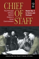 Chief of Staff, Vol. 2: The Principal Officers Behind History's Great Commanders, World War II to Korea and Vietnam 1682476820 Book Cover