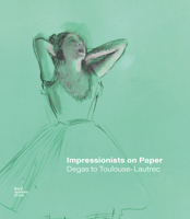 Impressionists on Paper Degas to Toulouse-Lautrec /anglais 1912520974 Book Cover