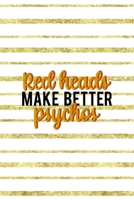 Red Heads Make Better Psychos: Notebook Journal Composition Blank Lined Diary Notepad 120 Pages Paperback Golden Texture Ginger 1712343041 Book Cover