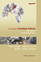 Partnerships to Improve Access and Quality of Public Transport: A Case Report. Faisalabad, Pakistan 1843800381 Book Cover
