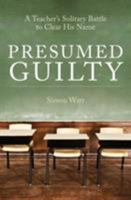 Presumed Guilty: A teacher's solitary battle to clear his name 1785901818 Book Cover