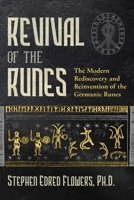 Revival of the Runes: The Modern Rediscovery and Reinvention of the Germanic Runes 1644111780 Book Cover