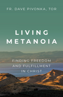 Living Metanoia: Finding Freedom and Fulfillment in Christ 1681925524 Book Cover