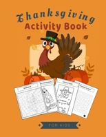 Thanksgiving Activity Book For Kids: An awesome & Fun thanksgiving WorkBook Including coloring pages, Dot to dot, Mazez, words search puzzles & word scrambels B08KQDYKR4 Book Cover