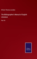 The Bibliographer's Manual of English Literature: Part VII 3375043260 Book Cover