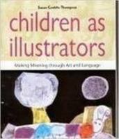 Children as Illustrators: Making Meaning Through Art and Language 1928896227 Book Cover