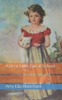 A Dear Little Girl at School 1515220605 Book Cover
