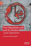 The Palestinian Left and Its Decline: Loyal Opposition 9811543380 Book Cover