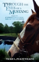 Through the Eyes of a Mustang: Sequel to: If Horses Could Talk-Tails of Two Mustangs 1545164908 Book Cover
