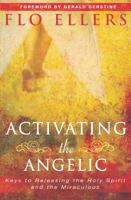 Activating the Angelic: Keys to Releasing the Holy Spirit and the Miraculous 0768427061 Book Cover