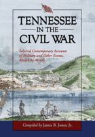 Tennessee in the Civil War: Selected Contemporary Accounts of Military and Other Events, Month by Month 0786461292 Book Cover