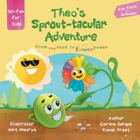 Theo's Sprout-tacular Adventure: From tiny seed to flower power (Sci-fun for kids) B0F2N3Y89X Book Cover