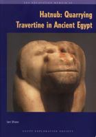 Hatnub: Quarrying Travertine in Ancient Egypt 0856981877 Book Cover