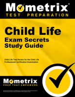 Child Life Exam Secrets Study Guide: Child Life Test Review for the Child Life Professional Certification Examination 1609713389 Book Cover