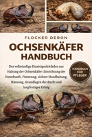OCHSENKÄFER-HANDBUCH: Der vollständige Einsteigerleitfaden zur Haltung der Ochsenkäfer: Einrichtung der Unterkunft, Fütterung, sichere Handhabung, ... und langfristiger Erfolg (German Edition) B0GQZL8ZGT Book Cover