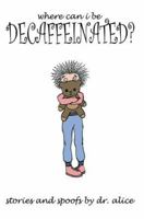 Where Can I Be Decaffeinated? 0595346324 Book Cover