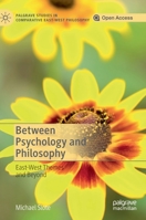 Between Psychology and Philosophy: East-West Themes and Beyond (Palgrave Studies in Comparative East-West Philosophy) 303022502X Book Cover