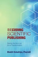 Recoding Scientific Publishing: Raising the Bar in an Era of Transformation 1483461939 Book Cover