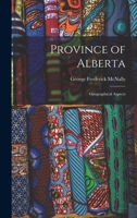 Province of Alberta; Geographical Aspects 101360427X Book Cover