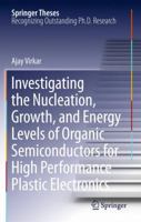 Investigating the Nucleation, Growth, and Energy Levels of Organic Semiconductors for High Performance Plastic Electronics 1461430151 Book Cover