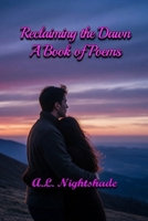 Reclaiming the Dawn, A Book of Poems B0H9HFPC8G Book Cover