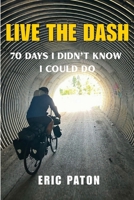 Live the Dash: 70 Days I Didn't Know I Could Do 1069519707 Book Cover