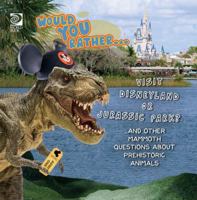 Would You Rather Visit Disneyland or Jurassic Park?…and Other Mammoth Questions About Prehistoric Animals 071664746X Book Cover