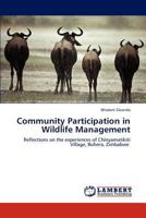 Community Participation in Wildlife Management: Reflections on the experiences of Chinyamatikiti Village, Buhera, Zimbabwe 3846548243 Book Cover