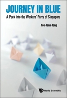 Journey in Blue: A Peek into the Workers' Party of Singapore 9811230153 Book Cover