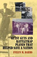 Gutsy Guys and Rattletrap Planes That Helped Save a Nation 0595355978 Book Cover