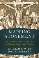 Mapping Atonement: The Doctrine of Reconciliation in Christian History and Theology 0801030684 Book Cover