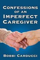 Confessions of an Imperfect Caregiver 0985936770 Book Cover
