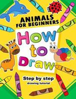 How to Draw Animals for beginners: Activity Book for Kids boy, girls 1982061669 Book Cover