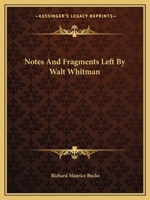 Notes And Fragments Left By Walt Whitman 0548507058 Book Cover