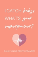 I CATCH BABYS WHAT'S YOUR SUPERPOWER? DANKE AN DIE BESTE HEBAMME!: A4 Notizbuch KARIERT liebevolles Geschenk für deine Hebamme Geburtshelferin oder ... Dankebuch | Hebammenbuch | (German Edition) 1712061402 Book Cover
