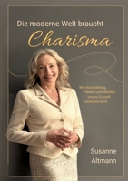 Die moderne Welt braucht Charisma: Wie Ausstrahlung, Präsenz und Mindset unsere Zukunft verändern (German Edition) 3695133279 Book Cover